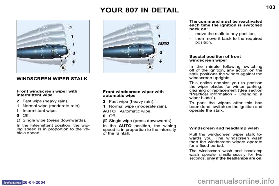PEUGEOT 807 2004  Owners Manual �1�0�2
�2�6�-�0�4�-�2�0�0�4
�1�0�3
�2�6�-�0�4�-�2�0�0�4
�Y�O�U�R� �8�0�7� �I�N� �D�E�T�A�I�L
�F�r�o�n�t� �w�i�n�d�s�c�r�e�e�n� �w�i�p�e�r� �w�i�t�h�  
�a�u�t�o�m�a�t�i�c� �w�i�p�e 
�2�  �F�a�s�t� �w�i