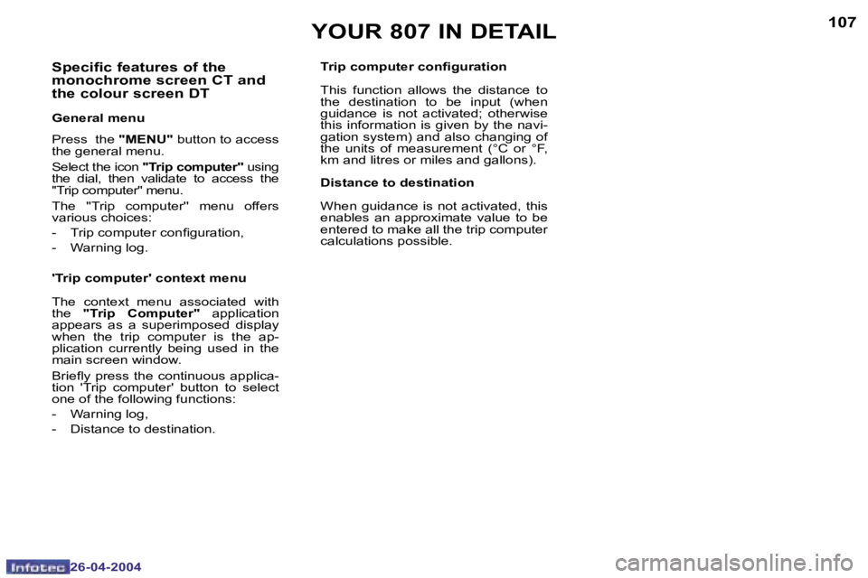 PEUGEOT 807 2004  Owners Manual �1�0�6
�2�6�-�0�4�-�2�0�0�4
�1�0�7
�2�6�-�0�4�-�2�0�0�4
�Y�O�U�R� �8�0�7� �I�N� �D�E�T�A�I�L
�S�p�e�c�i�f�i�c� �f�e�a�t�u�r�e�s� �o�f� �t�h�e�  
�m�o�n�o�c�h�r�o�m�e� �s�c�r�e�e�n� �C�T� �a�n�d� 
�t�h