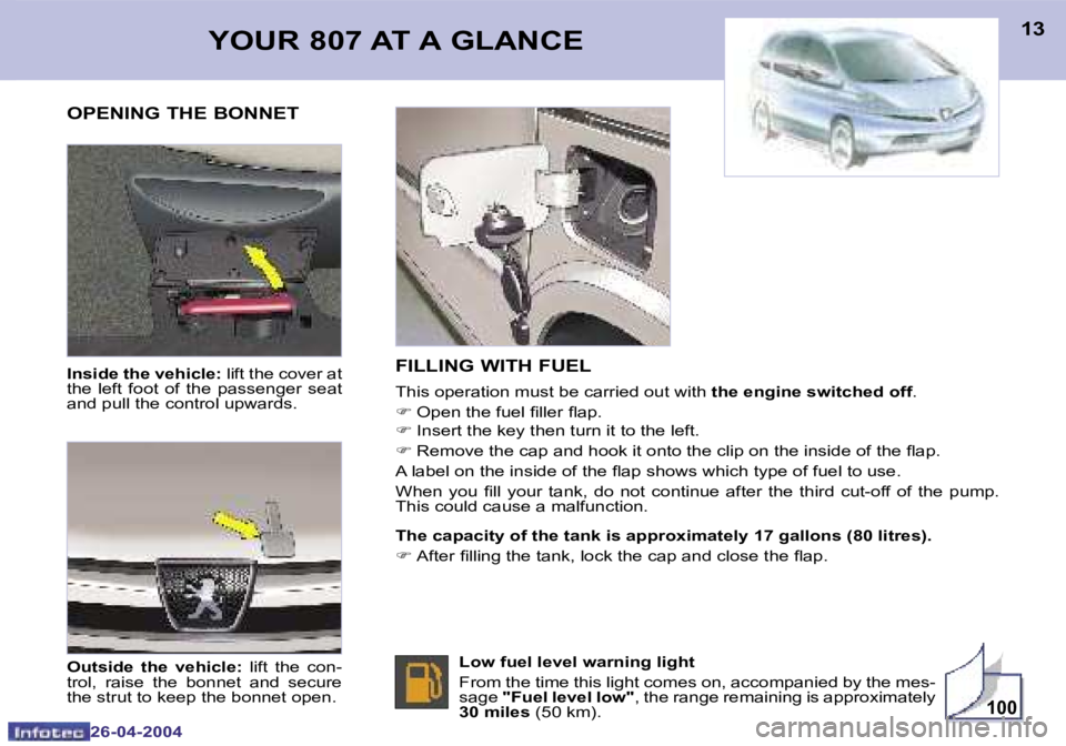 PEUGEOT 807 2004 User Guide �1�0�0
�1�2
�2�6�-�0�4�-�2�0�0�4
�1�3
�2�6�-�0�4�-�2�0�0�4
�I�n�s�i�d�e� �t�h�e� �v�e�h�i�c�l�e�:� �l�i�f�t� �t�h�e� �c�o�v�e�r� �a�t� 
�t�h�e�  �l�e�f�t�  �f�o�o�t�  �o�f�  �t�h�e�  �p�a�s�s�e�n�g�e�