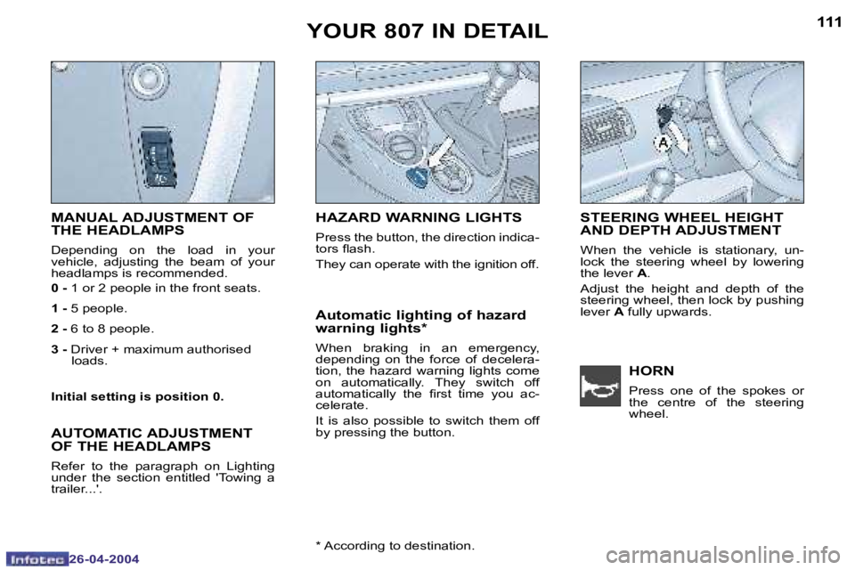 PEUGEOT 807 2004  Owners Manual �1�1�0
�2�6�-�0�4�-�2�0�0�4
�1�1�1
�2�6�-�0�4�-�2�0�0�4
�M�A�N�U�A�L� �A�D�J�U�S�T�M�E�N�T� �O�F�  
�T�H�E� �H�E�A�D�L�A�M�P�S
�D�e�p�e�n�d�i�n�g�  �o�n�  �t�h�e�  �l�o�a�d�  �i�n�  �y�o�u�r�  
�v�e�h
