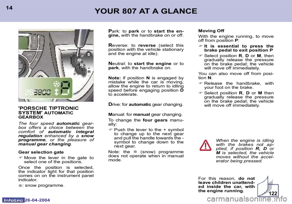 PEUGEOT 807 2004 User Guide �1�2�2
�1�4
�2�6�-�0�4�-�2�0�0�4
�1�5
�2�6�-�0�4�-�2�0�0�4
�Y�O�U�R� �8�0�7� �A�T� �A� �G�L�A�N�C�E
�'�P�O�R�S�C�H�E� �T�I�P�T�R�O�N�I�C�  
�S�Y�S�T�E�M�'� 
�A�U�T�O�M�A�T�I�C� 
�G�E�A�R�B�O�X