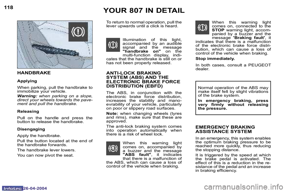 PEUGEOT 807 2004  Owners Manual �1�1�8
�2�6�-�0�4�-�2�0�0�4
�1�1�9
�2�6�-�0�4�-�2�0�0�4
�Y�O�U�R� �8�0�7� �I�N� �D�E�T�A�I�L
�H�A�N�D�B�R�A�K�E
�A�p�p�l�y�i�n�g 
�W�h�e�n� �p�a�r�k�i�n�g�,� �p�u�l�l� �t�h�e� �h�a�n�d�b�r�a�k�e� �t�o