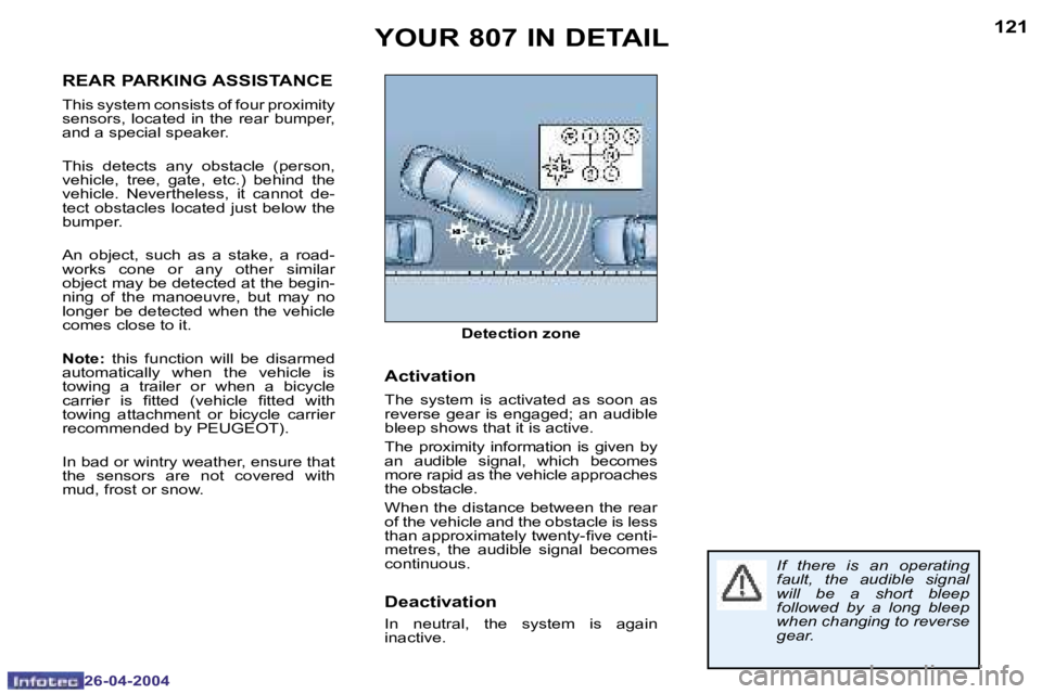 PEUGEOT 807 2004  Owners Manual �1�2�0
�2�6�-�0�4�-�2�0�0�4
�1�2�1
�2�6�-�0�4�-�2�0�0�4
�Y�O�U�R� �8�0�7� �I�N� �D�E�T�A�I�L
�D�e�t�e�c�t�i�o�n� �z�o�n�e
�A�c�t�i�v�a�t�i�o�n
�T�h�e�  �s�y�s�t�e�m�  �i�s�  �a�c�t�i�v�a�t�e�d�  �a�s�
