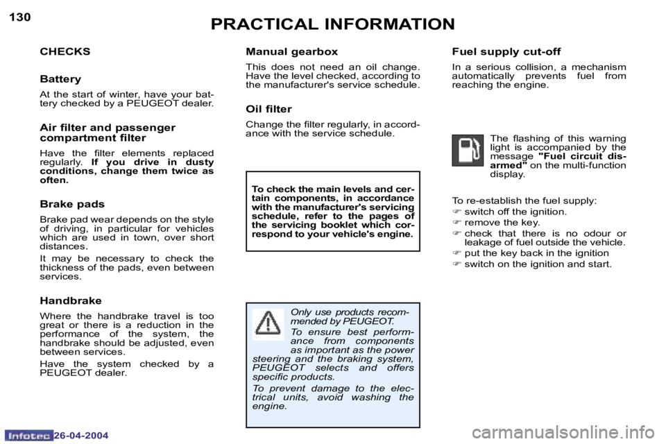 PEUGEOT 807 2004  Owners Manual �1�3�0
�2�6�-�0�4�-�2�0�0�4
�1�3�1
�2�6�-�0�4�-�2�0�0�4
�F�u�e�l� �s�u�p�p�l�y� �c�u�t�-�o�f�f
�I�n�  �a�  �s�e�r�i�o�u�s�  �c�o�l�l�i�s�i�o�n�,�  �a�  �m�e�c�h�a�n�i�s�m�  
�a�u�t�o�m�a�t�i�c�a�l�l�y