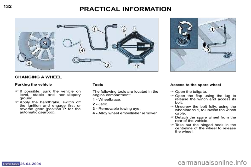 PEUGEOT 807 2004  Owners Manual �1�3�2
�2�6�-�0�4�-�2�0�0�4
�1�3�3
�2�6�-�0�4�-�2�0�0�4
�P�R�A�C�T�I�C�A�L� �I�N�F�O�R�M�A�T�I�O�N
�T�o�o�l�s�  
�T�h�e� �f�o�l�l�o�w�i�n�g� �t�o�o�l�s� �a�r�e� �l�o�c�a�t�e�d� �i�n� �t�h�e�  
�e�n�g�