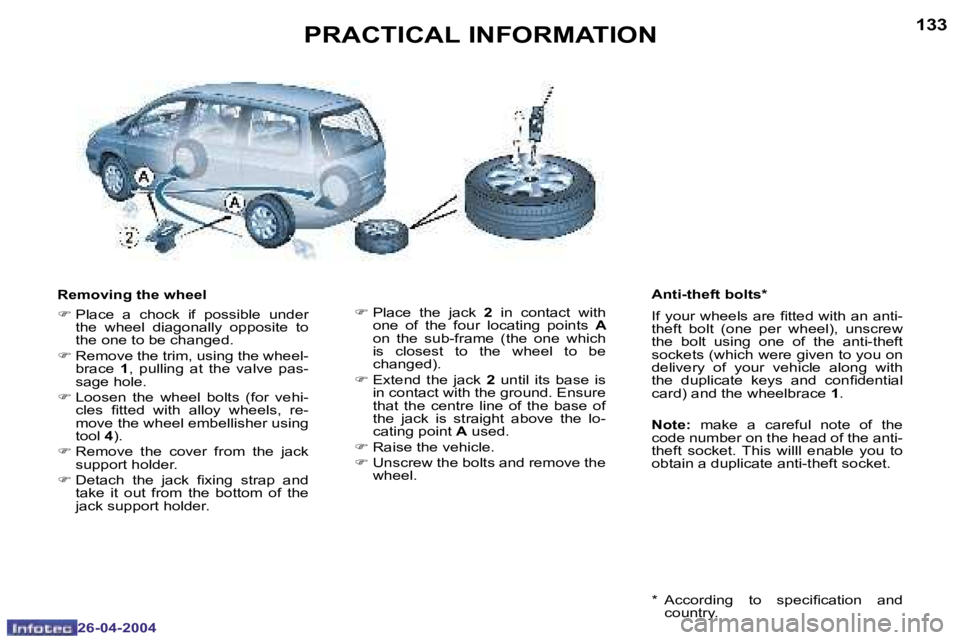 PEUGEOT 807 2004  Owners Manual �1�3�2
�2�6�-�0�4�-�2�0�0�4
�1�3�3
�2�6�-�0�4�-�2�0�0�4
�P�R�A�C�T�I�C�A�L� �I�N�F�O�R�M�A�T�I�O�N
�R�e�m�o�v�i�n�g� �t�h�e� �w�h�e�e�l 
�F� �P�l�a�c�e�  �a�  �c�h�o�c�k�  �i�f�  �p�o�s�s�i�b�l�e�  �u