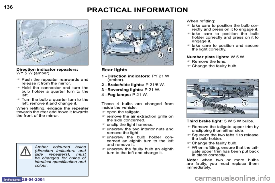 PEUGEOT 807 2004  Owners Manual �1�3�6
�2�6�-�0�4�-�2�0�0�4
�P�R�A�C�T�I�C�A�L� �I�N�F�O�R�M�A�T�I�O�N
�D�i�r�e�c�t�i�o�n� �i�n�d�i�c�a�t�o�r� �r�e�p�e�a�t�e�r�s�:�  
�W�Y� �5� �W� �(�a�m�b�e�r�)�. 
�F� �P�u�s�h�  �t�h�e�  �r�e�p�e�