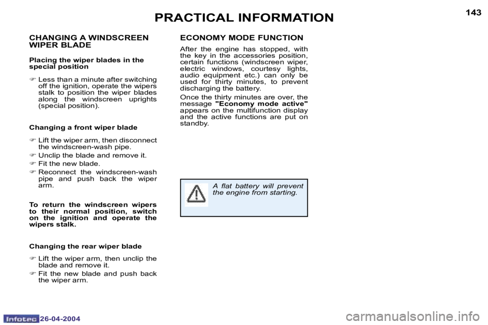 PEUGEOT 807 2004  Owners Manual �1�4�2
�2�6�-�0�4�-�2�0�0�4
�1�4�3
�2�6�-�0�4�-�2�0�0�4
�P�R�A�C�T�I�C�A�L� �I�N�F�O�R�M�A�T�I�O�N
�C�H�A�N�G�I�N�G� �A� �W�I�N�D�S�C�R�E�E�N�  
�W�I�P�E�R� �B�L�A�D�E
�P�l�a�c�i�n�g� �t�h�e� �w�i�p�e