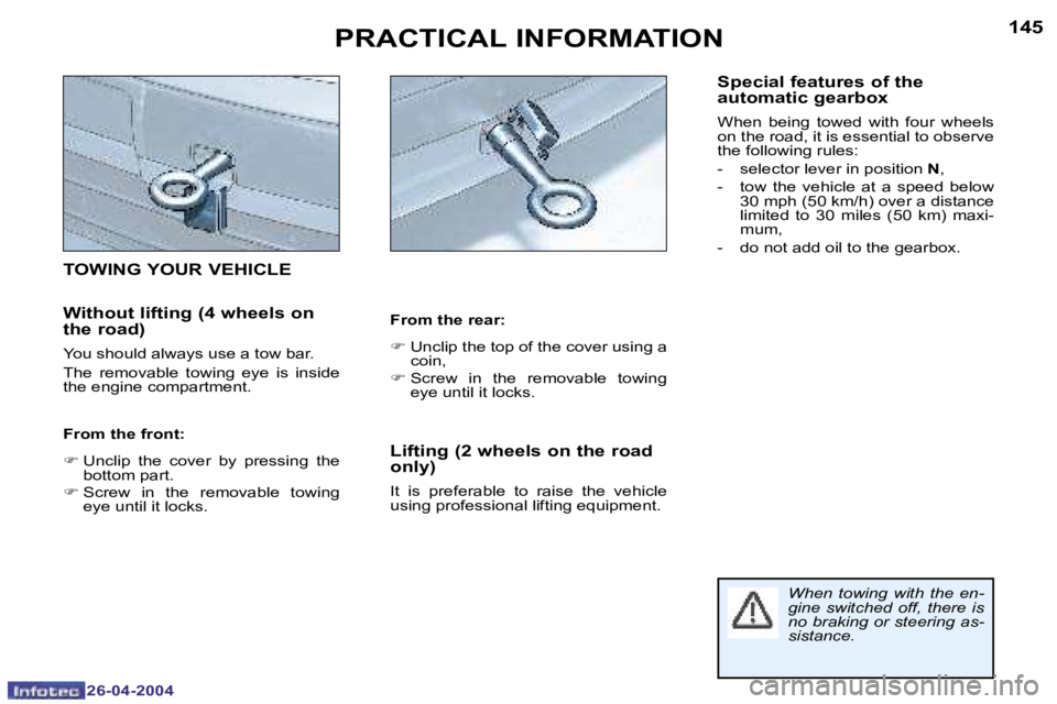 PEUGEOT 807 2004  Owners Manual �1�4�4
�2�6�-�0�4�-�2�0�0�4
�1�4�5
�2�6�-�0�4�-�2�0�0�4
�P�R�A�C�T�I�C�A�L� �I�N�F�O�R�M�A�T�I�O�N
�T�O�W�I�N�G� �Y�O�U�R� �V�E�H�I�C�L�E 
�W�i�t�h�o�u�t� �l�i�f�t�i�n�g� �(�4� �w�h�e�e�l�s� �o�n�  
�