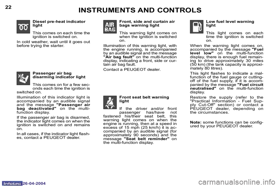 PEUGEOT 807 2004 User Guide �2�2
�2�6�-�0�4�-�2�0�0�4
�2�3
�2�6�-�0�4�-�2�0�0�4
�I�N�S�T�R�U�M�E�N�T�S� �A�N�D� �C�O�N�T�R�O�L�S
�D�i�e�s�e�l� �p�r�e�-�h�e�a�t� �i�n�d�i�c�a�t�o�r�  
�l�i�g�h�t 
�T�h�i�s� �c�o�m�e�s� �o�n� �e�a�