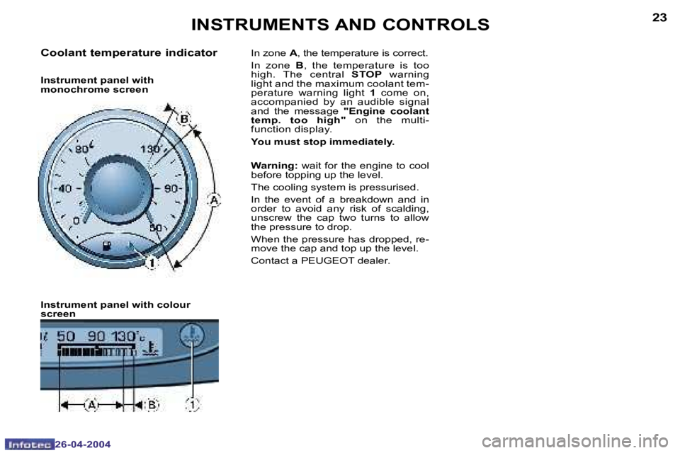PEUGEOT 807 2004 User Guide �2�2
�2�6�-�0�4�-�2�0�0�4
�2�3
�2�6�-�0�4�-�2�0�0�4
�I�N�S�T�R�U�M�E�N�T�S� �A�N�D� �C�O�N�T�R�O�L�S
�C�o�o�l�a�n�t� �t�e�m�p�e�r�a�t�u�r�e� �i�n�d�i�c�a�t�o�r
�I�n�s�t�r�u�m�e�n�t� �p�a�n�e�l� �w�i�t