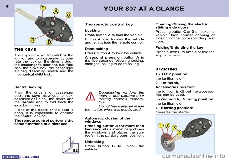 PEUGEOT 807 2004  Owners Manual �9�2
�4
�2�6�-�0�4�-�2�0�0�4
�5
�2�6�-�0�4�-�2�0�0�4
�Y�O�U�R� �8�0�7� �A�T� �A� �G�L�A�N�C�E
�T�h�e� �r�e�m�o�t�e� �c�o�n�t�r�o�l� �k�e�y
�L�o�c�k�i�n�g 
�P�r�e�s�s� �b�u�t�t�o�n�  �A� �t�o� �l�o�c�k