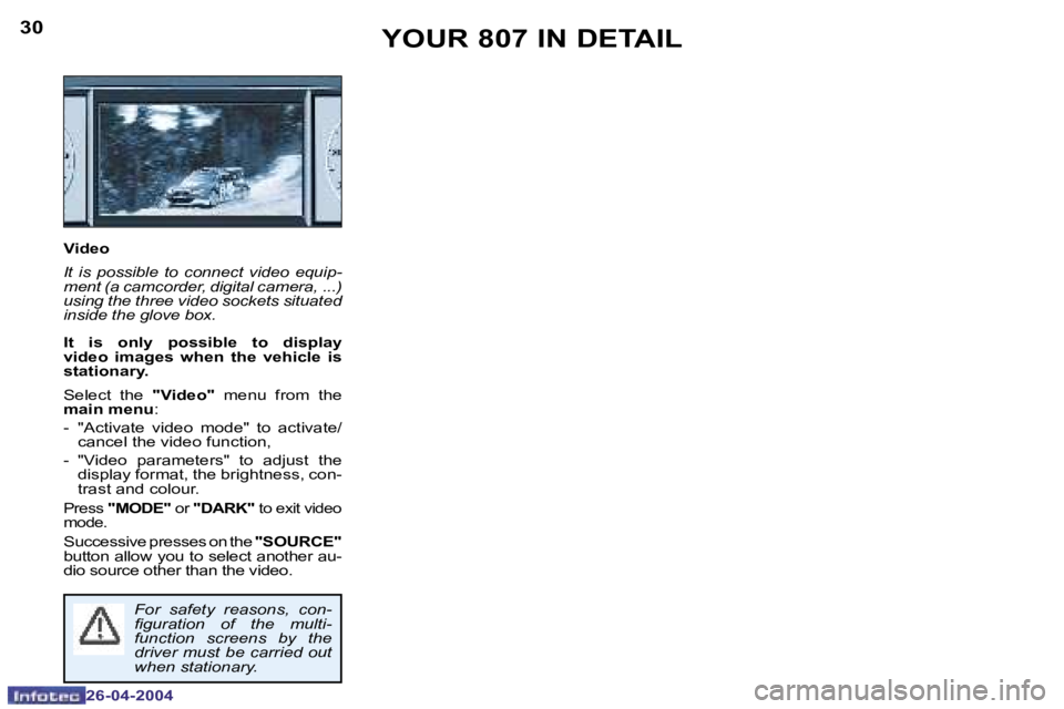 PEUGEOT 807 2004 Owners Manual �3�0
�2�6�-�0�4�-�2�0�0�4
�3�1
�2�6�-�0�4�-�2�0�0�4
�Y�O�U�R� �8�0�7� �I�N� �D�E�T�A�I�L
�V�i�d�e�o 
�I�t�  �i�s�  �p�o�s�s�i�b�l�e�  �t�o�  �c�o�n�n�e�c�t�  �v�i�d�e�o�  �e�q�u�i�p�- 
�m�e�n�t� �(�a�