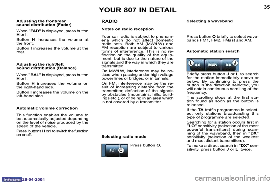 PEUGEOT 807 2004 Owners Manual �3�4
�2�6�-�0�4�-�2�0�0�4
�3�5
�2�6�-�0�4�-�2�0�0�4
�Y�O�U�R� �8�0�7� �I�N� �D�E�T�A�I�L
�A�d�j�u�s�t�i�n�g� �t�h�e� �f�r�o�n�t�/�r�e�a�r 
�s�o�u�n�d� �d�i�s�t�r�i�b�u�t�i�o�n� �(�F�a�d�e�r�) 
�W�h�e�