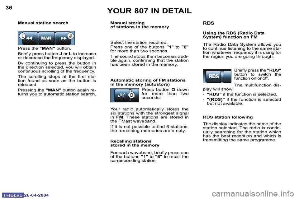 PEUGEOT 807 2004 Owners Manual �3�6
�2�6�-�0�4�-�2�0�0�4
�3�7
�2�6�-�0�4�-�2�0�0�4
�Y�O�U�R� �8�0�7� �I�N� �D�E�T�A�I�L
�P�r�e�s�s� �t�h�e� �"�M�A�N�"� �b�u�t�t�o�n�.
�B�r�i�e�l�y� �p�r�e�s�s� �b�u�t�t�o�n�  �J� �o�r�  �L� 