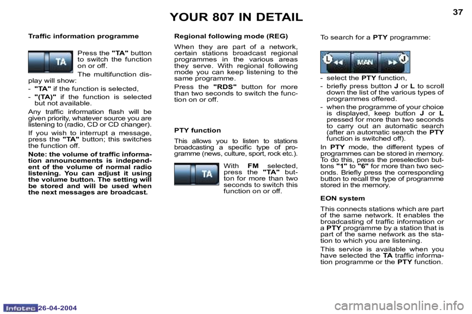 PEUGEOT 807 2004 Owners Manual �3�6
�2�6�-�0�4�-�2�0�0�4
�3�7
�2�6�-�0�4�-�2�0�0�4
�Y�O�U�R� �8�0�7� �I�N� �D�E�T�A�I�L
�P�r�e�s�s� �t�h�e� �"�T�A�"� �b�u�t�t�o�n� 
�t�o�  �s�w�i�t�c�h�  �t�h�e�  �f�u�n�c�t�i�o�n�  
�o�n� �
