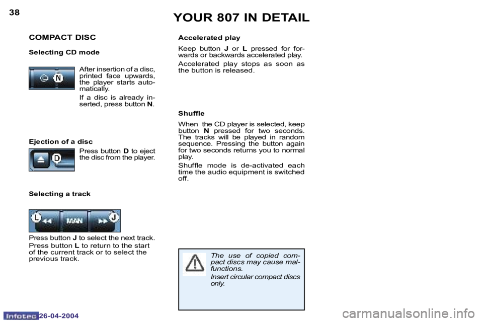 PEUGEOT 807 2004 Owners Guide �3�8
�2�6�-�0�4�-�2�0�0�4
�3�9
�2�6�-�0�4�-�2�0�0�4
�A�f�t�e�r� �i�n�s�e�r�t�i�o�n� �o�f� �a� �d�i�s�c�,�  
�p�r�i�n�t�e�d�  �f�a�c�e�  �u�p�w�a�r�d�s�,� 
�t�h�e�  �p�l�a�y�e�r�  �s�t�a�r�t�s�  �a�u�t