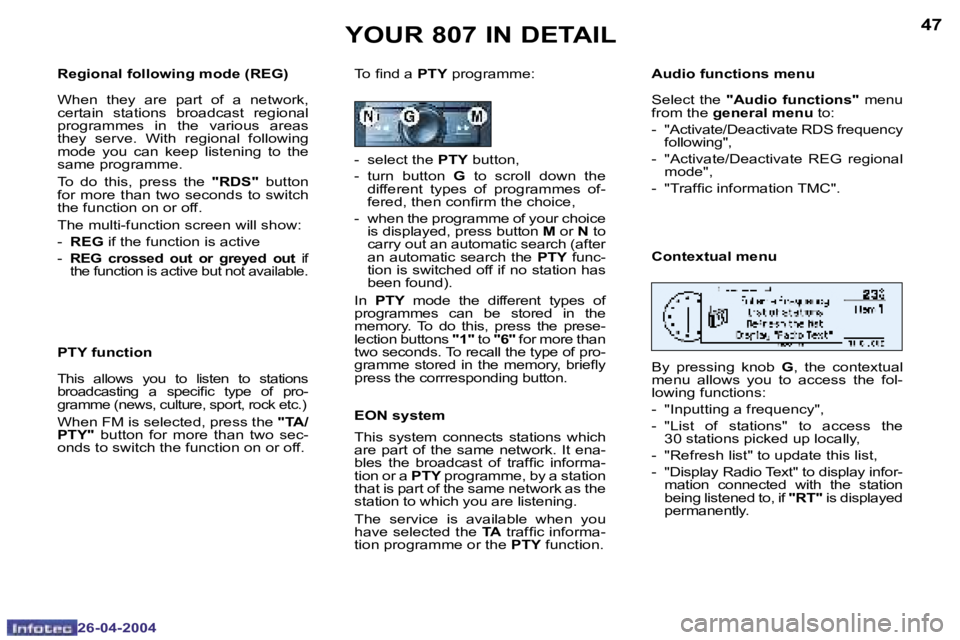 PEUGEOT 807 2004 Service Manual �4�6
�2�6�-�0�4�-�2�0�0�4
�4�7
�2�6�-�0�4�-�2�0�0�4
�Y�O�U�R� �8�0�7� �I�N� �D�E�T�A�I�L
�R�e�g�i�o�n�a�l� �f�o�l�l�o�w�i�n�g� �m�o�d�e� �(�R�E�G�) 
�W�h�e�n�  �t�h�e�y�  �a�r�e�  �p�a�r�t�  �o�f�  �a