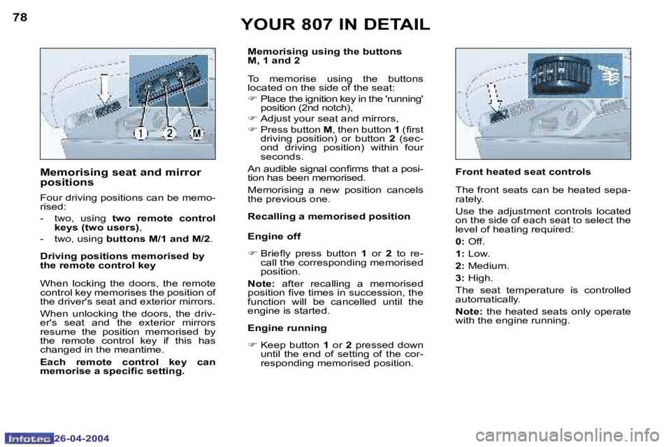 PEUGEOT 807 2004 Manual PDF �7�8
�2�6�-�0�4�-�2�0�0�4
�7�9
�2�6�-�0�4�-�2�0�0�4
�M�e�m�o�r�i�s�i�n�g� �s�e�a�t� �a�n�d� �m�i�r�r�o�r�  
�p�o�s�i�t�i�o�n�s
�F�o�u�r� �d�r�i�v�i�n�g� �p�o�s�i�t�i�o�n�s� �c�a�n� �b�e� �m�e�m�o�- 
�