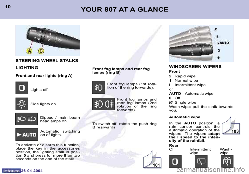 PEUGEOT 807 2004  Owners Manual �1�0�1
�1�0�3
�1�0
�2�6�-�0�4�-�2�0�0�4
�1�1
�2�6�-�0�4�-�2�0�0�4
�W�I�N�D�S�C�R�E�E�N� �W�I�P�E�R�S
�F�r�o�n�t�  
�2�  �R�a�p�i�d� �w�i�p�e
�1 �  �N�o�r�m�a�l� �w�i�p�e
�l �  �I�n�t�e�r�m�i�t�t�e�n�t