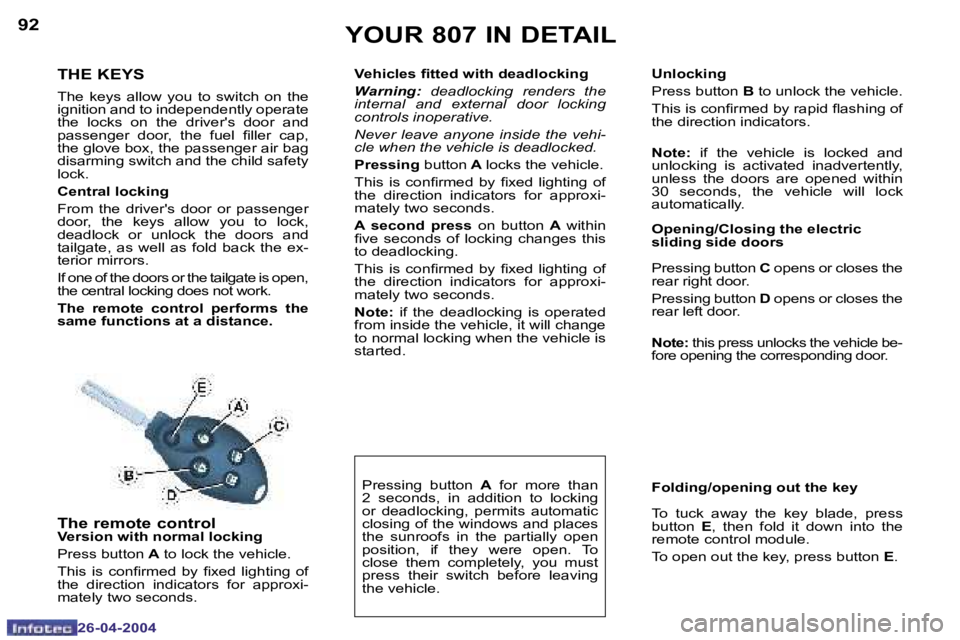 PEUGEOT 807 2004 Manual Online �9�2
�2�6�-�0�4�-�2�0�0�4
�9�3
�2�6�-�0�4�-�2�0�0�4
�T�H�E� �K�E�Y�S
�T�h�e�  �k�e�y�s�  �a�l�l�o�w�  �y�o�u�  �t�o�  �s�w�i�t�c�h�  �o�n�  �t�h�e�  
�i�g�n�i�t�i�o�n� �a�n�d� �t�o� �i�n�d�e�p�e�n�d�e