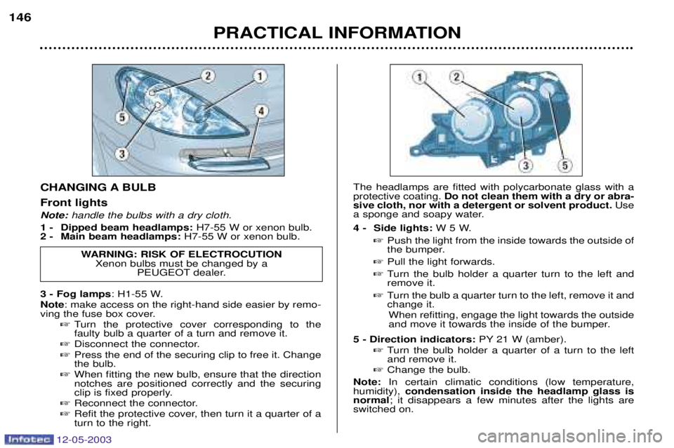 PEUGEOT 807 2003  Owners Manual 
 	
	


		  

 Note:
handle the bulbs with a dry cloth.

  !" #$ #!#$% 	


& #" #$ #!#$% 	

