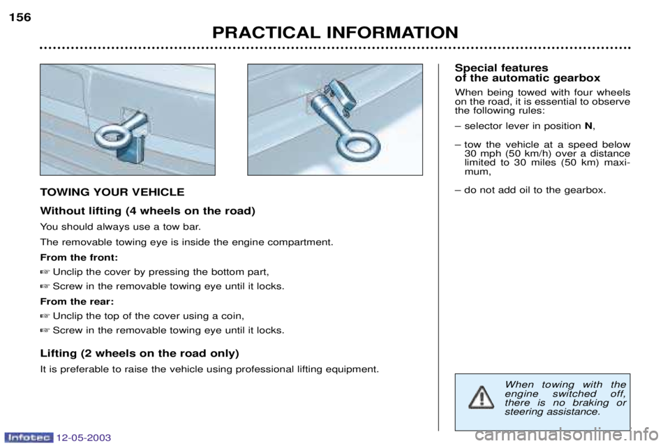 PEUGEOT 807 2003  Owners Manual 12-05-2003
 	
	

3
	-.4 
)(5 %"$6 
You should always use a tow bar. The removable towing eye is inside the engine compartment.

"&(