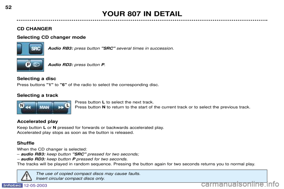 PEUGEOT 807 2003 Service Manual 
	

	
86
<
; 
- %((Audio RB3:press button  "SRC" several times in succession.
Audio RD3: press button  P.
- %(% 
*
! +4++9+ 