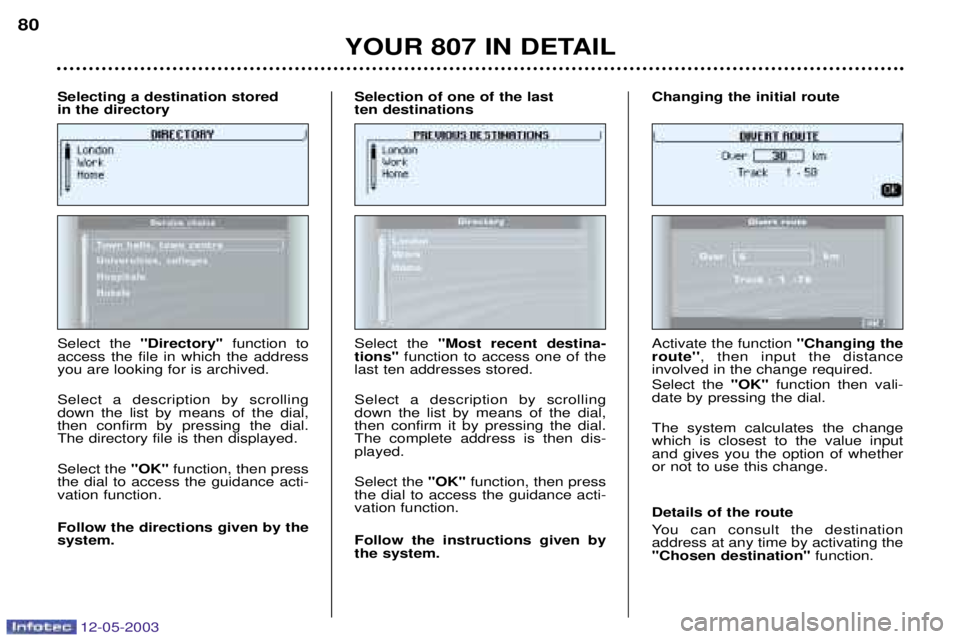 PEUGEOT 807 2003 Manual PDF 12-05-2003
	

	

Select the  99&%99 function to
access the file in which the address you are looking for is archived. Select a description by scrolling down the list by means of