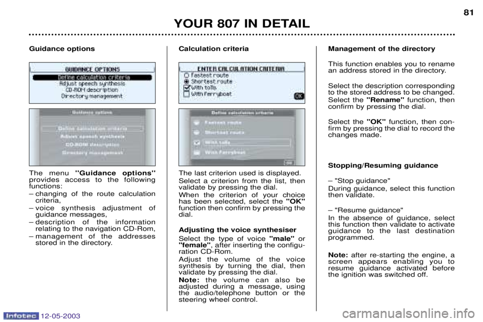 PEUGEOT 807 2003  Owners Manual 12-05-2003
	

	,
The menu 99& 2 99
provides access to the following functions: 
– changing of the route calculation criteria,
– voice synthesis adjustment of  guidance 