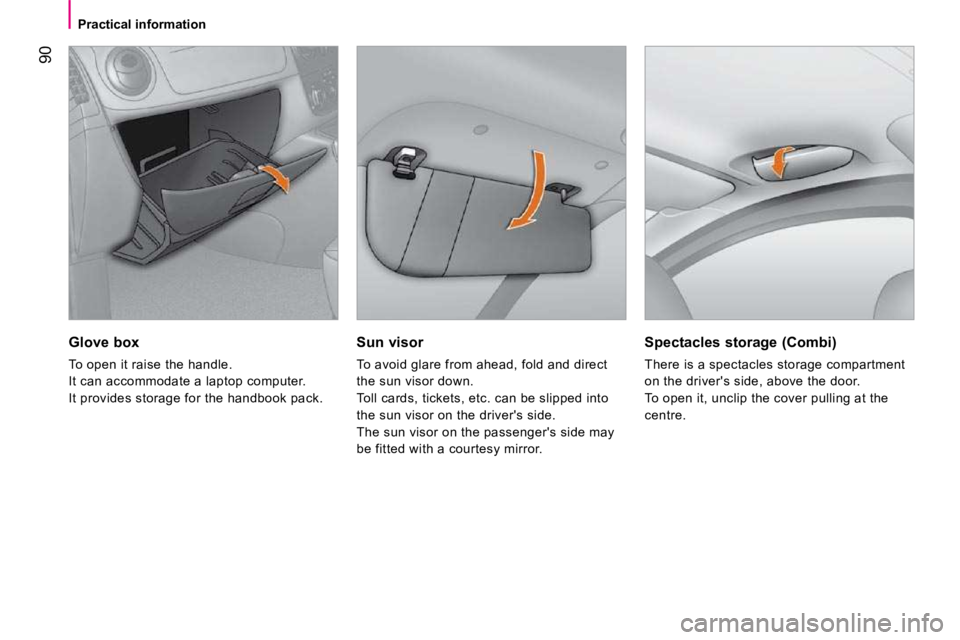 PEUGEOT BIPPER 2010 Owners Manual 90
Practical information Sun visor
To avoid glare from ahead, fold and direct
the sun visor down.
Toll cards, tickets, etc. can be slipped into
the sun visor on the drivers side.
The sun v PEUGEOT BIPPER 2010 Owners Manual 90
Practical information Sun visor
To avoid glare from ahead, fold and direct
the sun visor down.
Toll cards, tickets, etc. can be slipped into
the sun visor on the drivers side.
The sun v