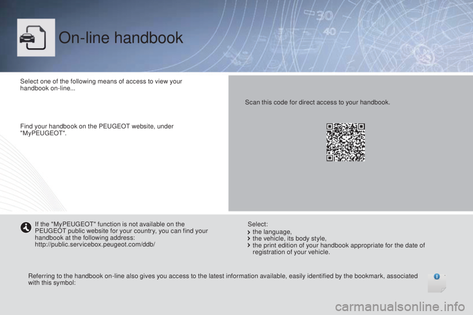 PEUGEOT BOXER 2015  Owners Manual On-line handbook
Select one of the following means of access to view your 
handbook on-line...
Find your handbook on the Peuge
Ot we

bsite, under 
"My Peuge
Ot".
Re

ferring to the handbook o