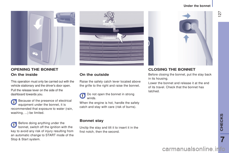 PEUGEOT BOXER 2015 Owners Manual 127
on the inside
this operation must only be carried out with the
vehicle stationary and the driver's door open.
Pull the release lever on the side of the
dashboard towards you.
on the outside PEUGEOT BOXER 2015 Owners Manual 127
on the inside
this operation must only be carried out with the
vehicle stationary and the driver's door open.
Pull the release lever on the side of the
dashboard towards you.
on the outside