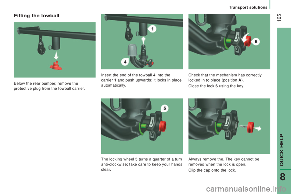 PEUGEOT BOXER 2015 Owners Manual 165
Fitting the towball
Below the rear bumper, remove the
protective plug from the towball carrier.Insert the end of the towball 4
into the
carrier 1 and push upwards; it locks in place
automati PEUGEOT BOXER 2015 Owners Manual 165
Fitting the towball
Below the rear bumper, remove the
protective plug from the towball carrier.Insert the end of the towball 4
into the
carrier 1 and push upwards; it locks in place
automati