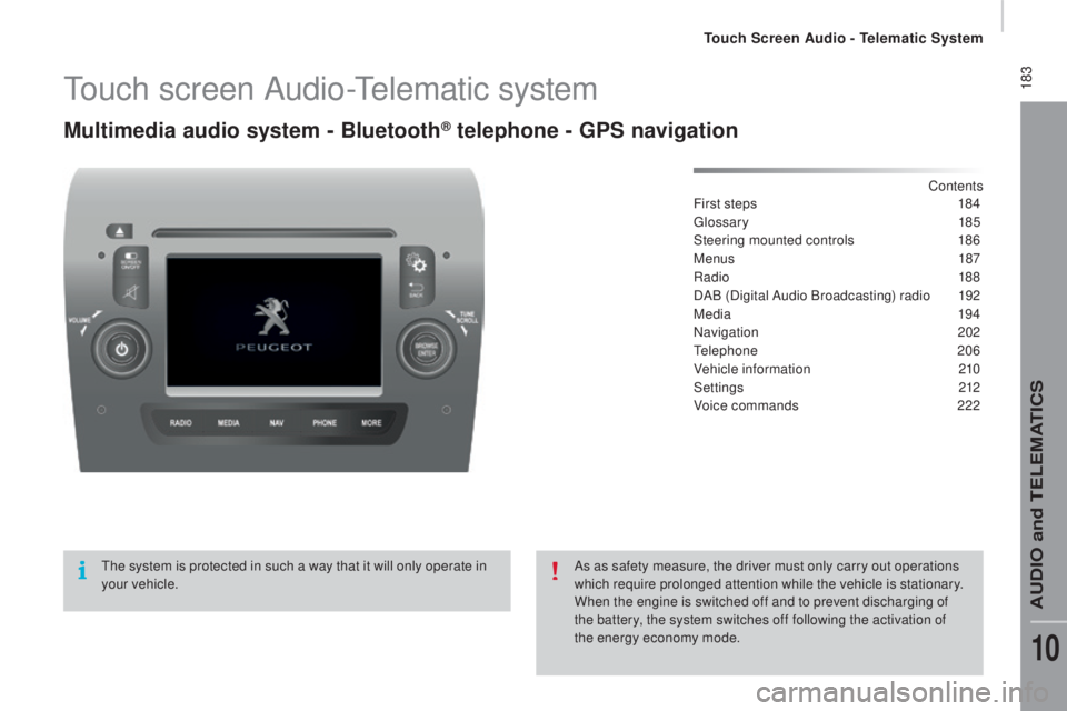 PEUGEOT BOXER 2015 Owners Manual 183touch screen Audio-telematic system
Multimedia audio system - Bluetooth® telephone - GPS navigation
Contents
First steps 18 4
gloss
ary
1
85
Steering mounted controls
18
6
Menus
1
87
Radio PEUGEOT BOXER 2015 Owners Manual 183touch screen Audio-telematic system
Multimedia audio system - Bluetooth® telephone - GPS navigation
Contents
First steps 18 4
gloss
ary
1
85
Steering mounted controls
18
6
Menus
1
87
Radio