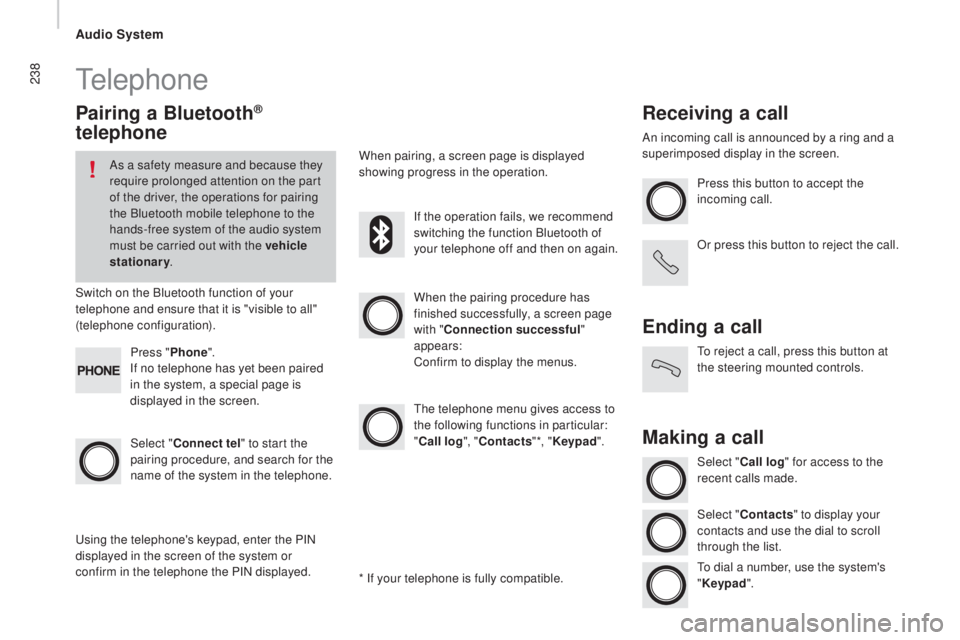 PEUGEOT BOXER 2015 Owners Manual 238telephone
Pairing a Bluetooth®
telephone
As a safety measure and because they
require prolonged attention on the part
of the driver, the operations for pairing
the Bluetooth mobile telephone t PEUGEOT BOXER 2015 Owners Manual 238telephone
Pairing a Bluetooth®
telephone
As a safety measure and because they
require prolonged attention on the part
of the driver, the operations for pairing
the Bluetooth mobile telephone t