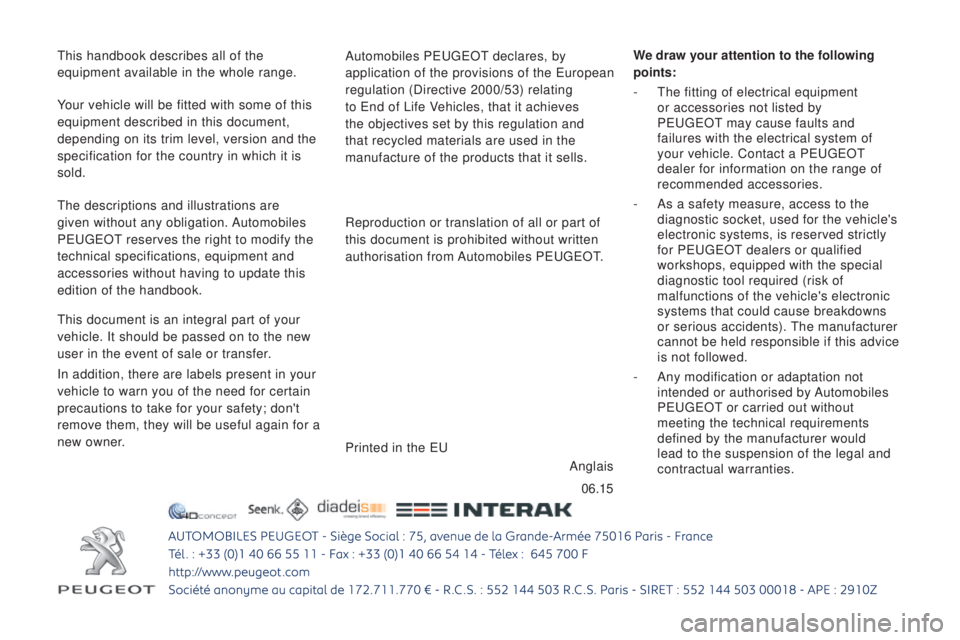 PEUGEOT BOXER 2015  Owners Manual 06.15
this handbook describes all of the

 
equipment available in the whole range. Automobiles P
eugeOt declares, by 
application of the provisions of the 
european
  
regulation (Directive 2000/53) 