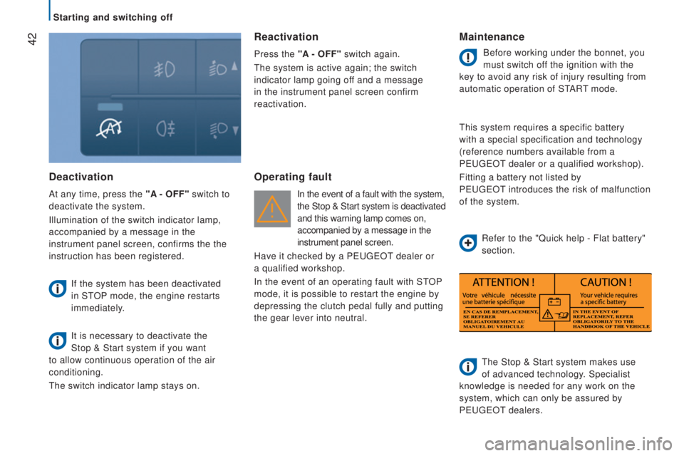 PEUGEOT BOXER 2015 Service Manual  42
deactivation
At any time, press the "A - oFF" switch to 
deactivate the system.
Illumination of the switch indicator lamp, 
accompanied by a message in the
 
instrument panel screen, confi