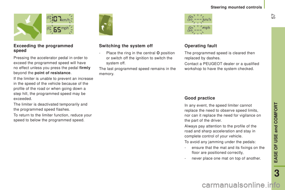 PEUGEOT BOXER 2015 Workshop Manual 57
Exceeding the programmed
speed
Pressing the accelerator pedal in order to
exceed the programmed speed will have
no effect unless you press the pedal firmly
beyond the point of resistance.
If PEUGEOT BOXER 2015 Workshop Manual 57
Exceeding the programmed
speed
Pressing the accelerator pedal in order to
exceed the programmed speed will have
no effect unless you press the pedal firmly
beyond the point of resistance.
If