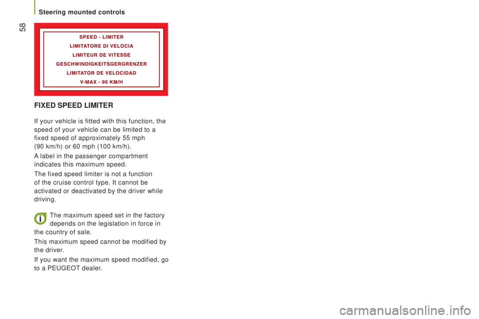 PEUGEOT BOXER 2015 Workshop Manual 58
FIxEd SPEEd LIMItEr
If your vehicle is fitted with this function, the
speed of your vehicle can be limited to a
fixed speed of approximately 55 mph
(90 km/h) or 60 mph (100 km/h).
A label in t PEUGEOT BOXER 2015 Workshop Manual 58
FIxEd SPEEd LIMItEr
If your vehicle is fitted with this function, the
speed of your vehicle can be limited to a
fixed speed of approximately 55 mph
(90 km/h) or 60 mph (100 km/h).
A label in t