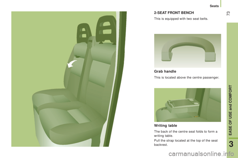 PEUGEOT BOXER 2015 Manual PDF 732-SEAt Front BEncH
this is equipped with two seat belts.
Grab handle
this is located above the centre passenger.
Writing table
the back of the centre seat folds to form a
writing table.
Pull the s PEUGEOT BOXER 2015 Manual PDF 732-SEAt Front BEncH
this is equipped with two seat belts.
Grab handle
this is located above the centre passenger.
Writing table
the back of the centre seat folds to form a
writing table.
Pull the s