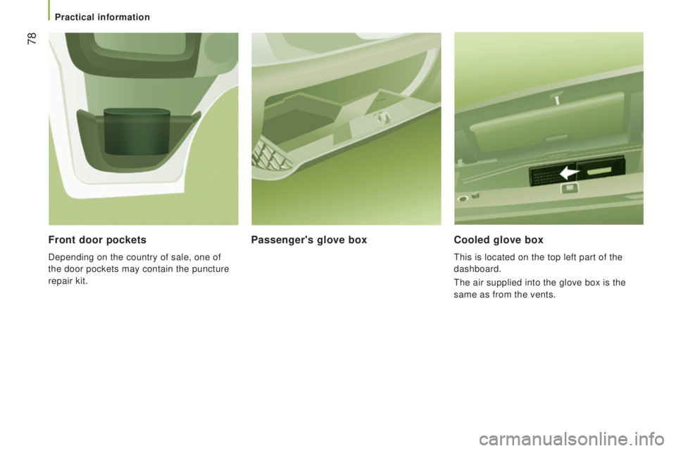 PEUGEOT BOXER 2015 Manual PDF 78
cooled glove box
this is located on the top left part of the
dashboard.
the air supplied into the glove box is the
same as from the vents.
Passenger's glove box
Front door pockets
Dependin PEUGEOT BOXER 2015 Manual PDF 78
cooled glove box
this is located on the top left part of the
dashboard.
the air supplied into the glove box is the
same as from the vents.
Passenger's glove box
Front door pockets
Dependin