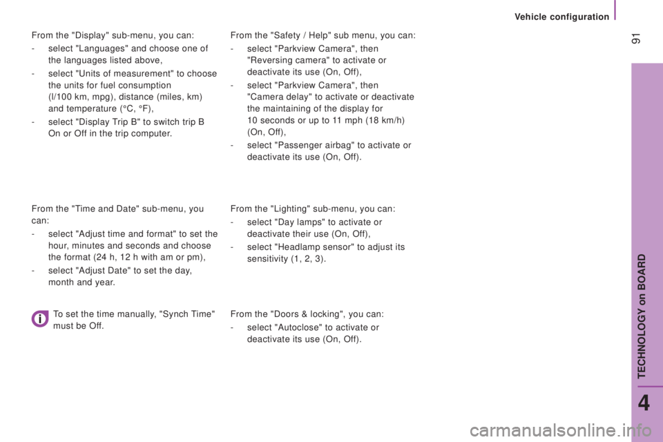PEUGEOT BOXER 2015 Owners Manual 91From the "Safety / Help" sub menu, you can:
-
select "Parkview Camera", then
"Reversing camera" to activate or
deactivate its use (On, Off),
-
select "Parkview Came PEUGEOT BOXER 2015 Owners Manual 91From the "Safety / Help" sub menu, you can:
-
select "Parkview Camera", then
"Reversing camera" to activate or
deactivate its use (On, Off),
-
select "Parkview Came