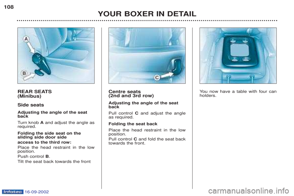 PEUGEOT BOXER 2002 Owners Manual 16-09-2002
REAR SEATS (Minibus) Side seats Adjusting the angle of the seat back Turn knob Aand adjust the angle as
required. Folding the side seat on the sliding side door side access to the third r PEUGEOT BOXER 2002 Owners Manual 16-09-2002
REAR SEATS (Minibus) Side seats Adjusting the angle of the seat back Turn knob Aand adjust the angle as
required. Folding the side seat on the sliding side door side access to the third r
