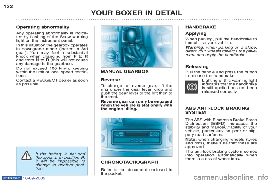 PEUGEOT BOXER 2002 Owners Manual 16-09-2002
Operating abnormality Any operating abnormality is indica- ted by flashing of the Snow warninglight on the instrument panel. In this situation the gearbox operates in downgrade mode (locke PEUGEOT BOXER 2002 Owners Manual 16-09-2002
Operating abnormality Any operating abnormality is indica- ted by flashing of the Snow warninglight on the instrument panel. In this situation the gearbox operates in downgrade mode (locke