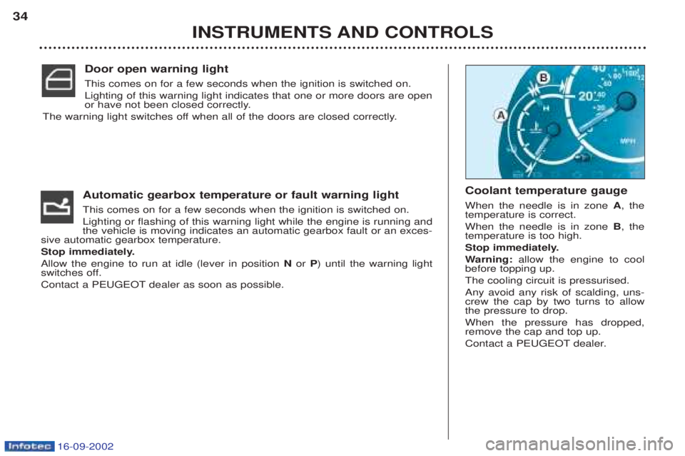 PEUGEOT BOXER 2002 Owners Manual 16-09-2002
Automatic gearbox temperature or fault warning light This comes on for a few seconds when the ignition is switched on. Lighting or flashing of this warning light while the engine is running