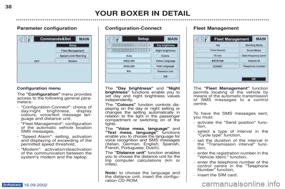 PEUGEOT BOXER 2002 Owners Guide 16-09-2002
Parameter configuration Configuration menu The"Configuration" menu provides
access to the following general para- meters: - "Configuration-Connect": choice of day/night brightness, displayc