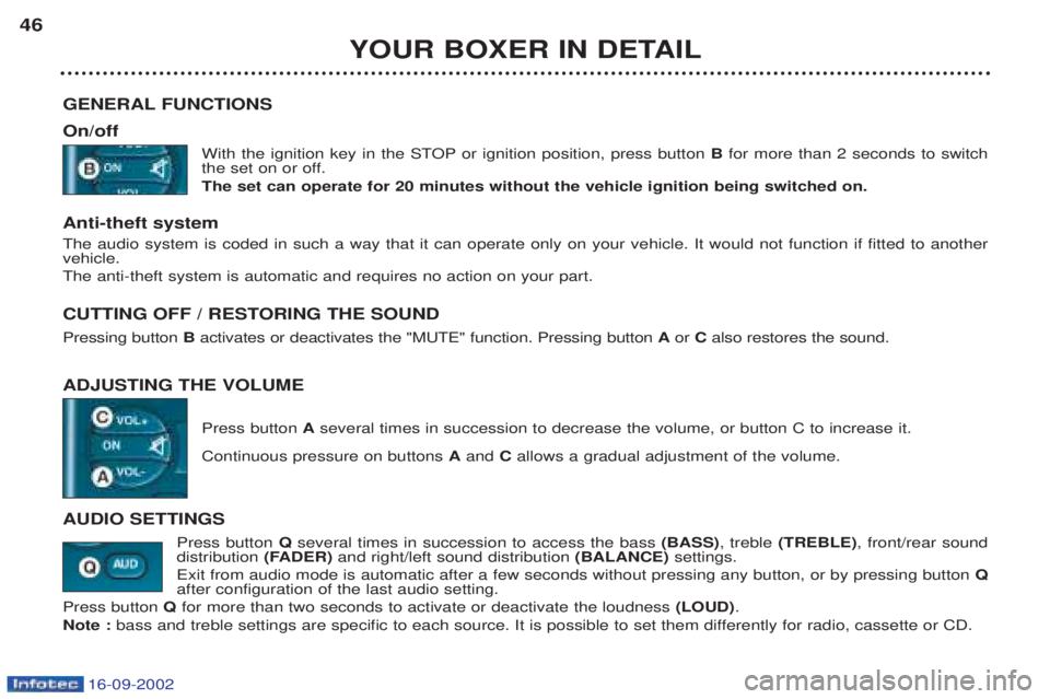 PEUGEOT BOXER 2002 Owners Guide 16-09-2002
YOUR BOXER IN DETAIL
46
GENERAL FUNCTIONS On/off With the ignition key in the STOP or ignition position, press button  Bfor more than 2 seconds to switch
the set on or off. The set can oper