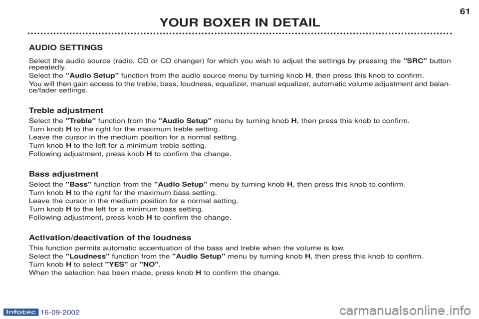 PEUGEOT BOXER 2002 Workshop Manual 16-09-2002
YOUR BOXER IN DETAIL61
AUDIO SETTINGS Select the audio source (radio, CD or CD changer) for which you wish to adjust the settings by pressing the  "SRC"button
repeatedly. Select the  "Audio