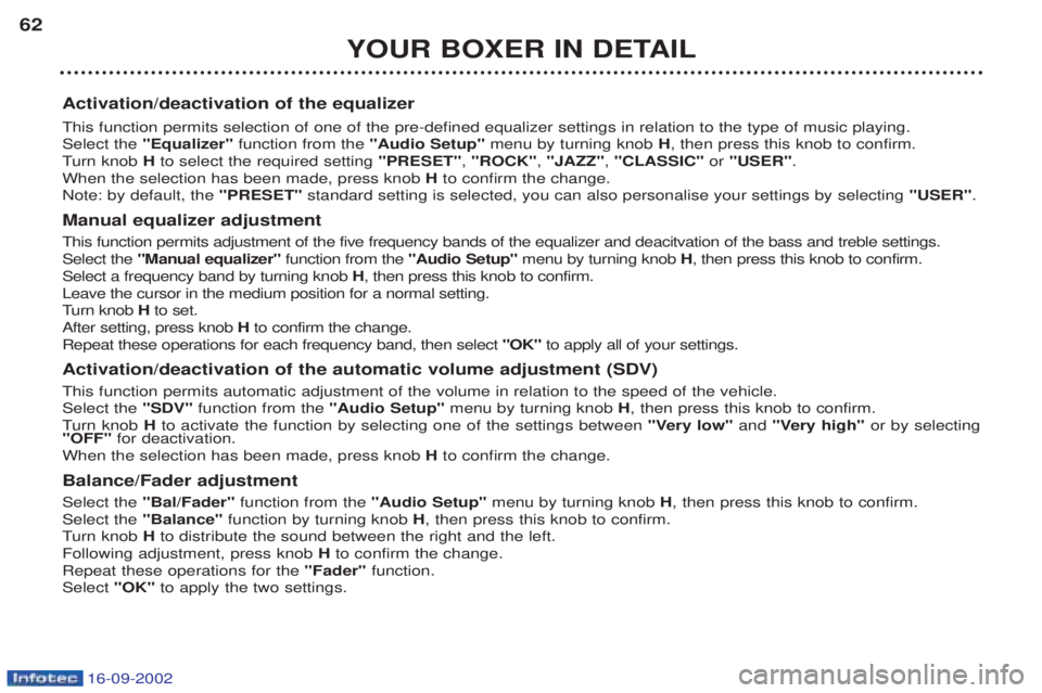 PEUGEOT BOXER 2002 Workshop Manual 16-09-2002
YOUR BOXER IN DETAIL
62
Activation/deactivation of the equalizer This function permits selection of one of the pre-defined equalizer settings in relation to the type of music playing. Selec